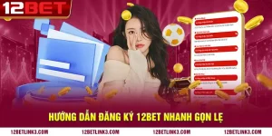 Hướng dẫn đăng ký 12bet nhanh gọn lẹ