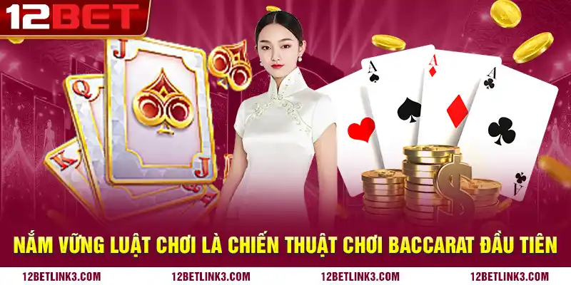 Nắm vững luật chơi là chiến thuật chơi baccarat đầu tiên